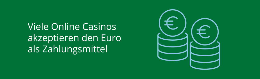 Der Euro ist gängige Zahlungsmethode in Online Casinos